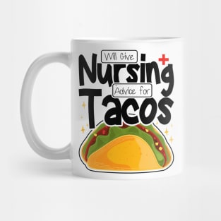 Will Give Nursing Advice for Tacos, Nursing Students And Tacos Lovers Mug